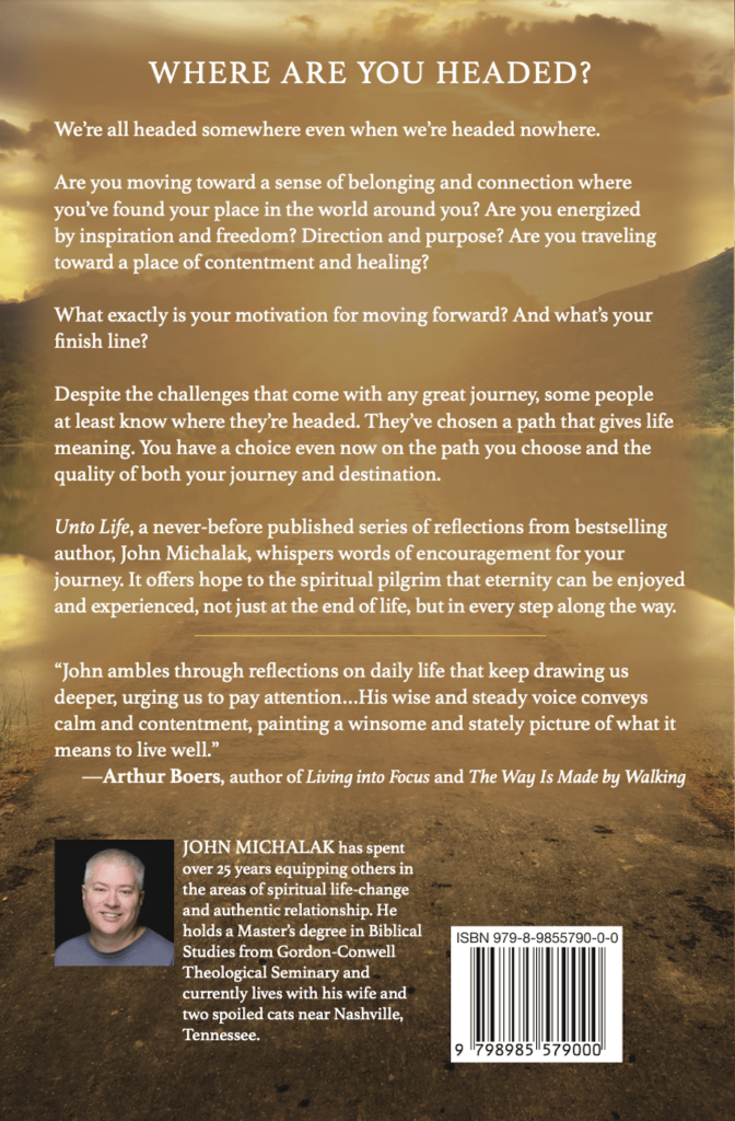 Unto Life: Reflections on Both the Journey and the Destination