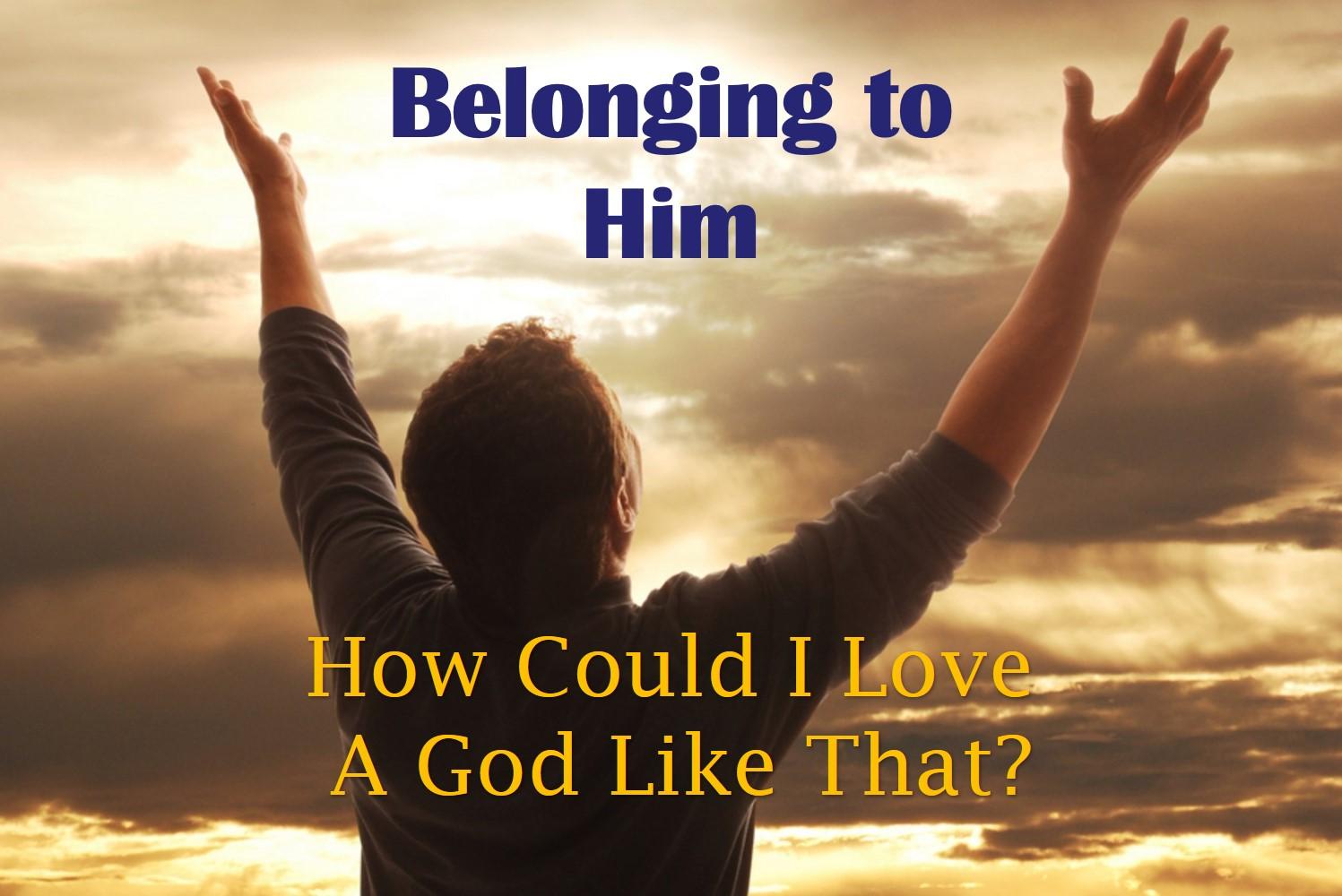 How Could I Love a God Like That?