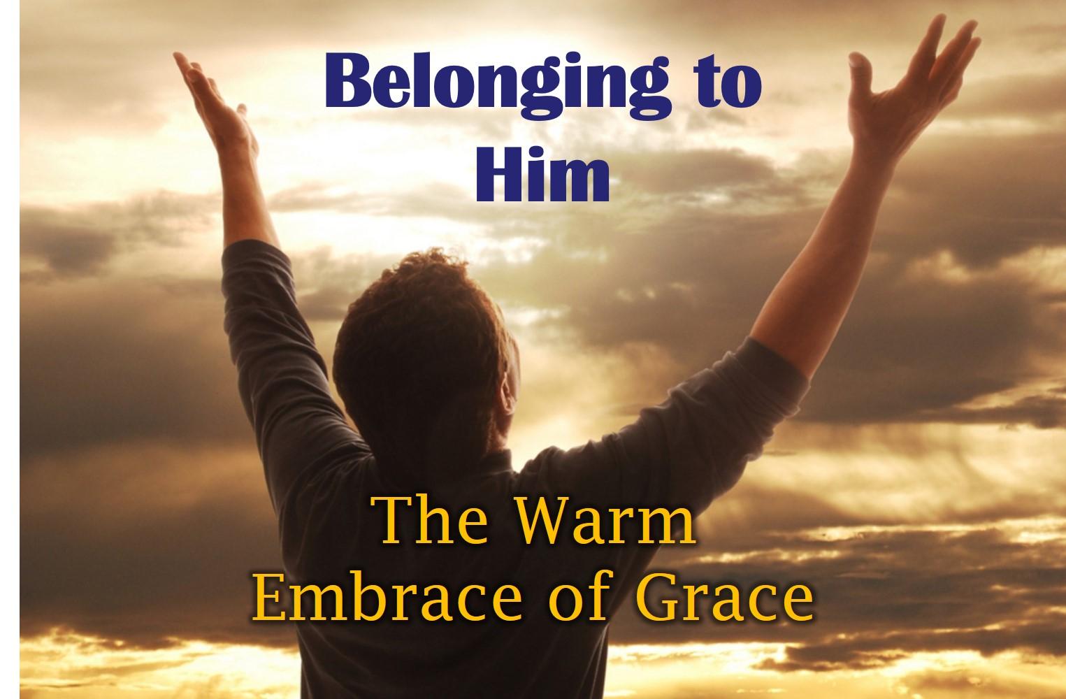The Warm Embrace of Grace