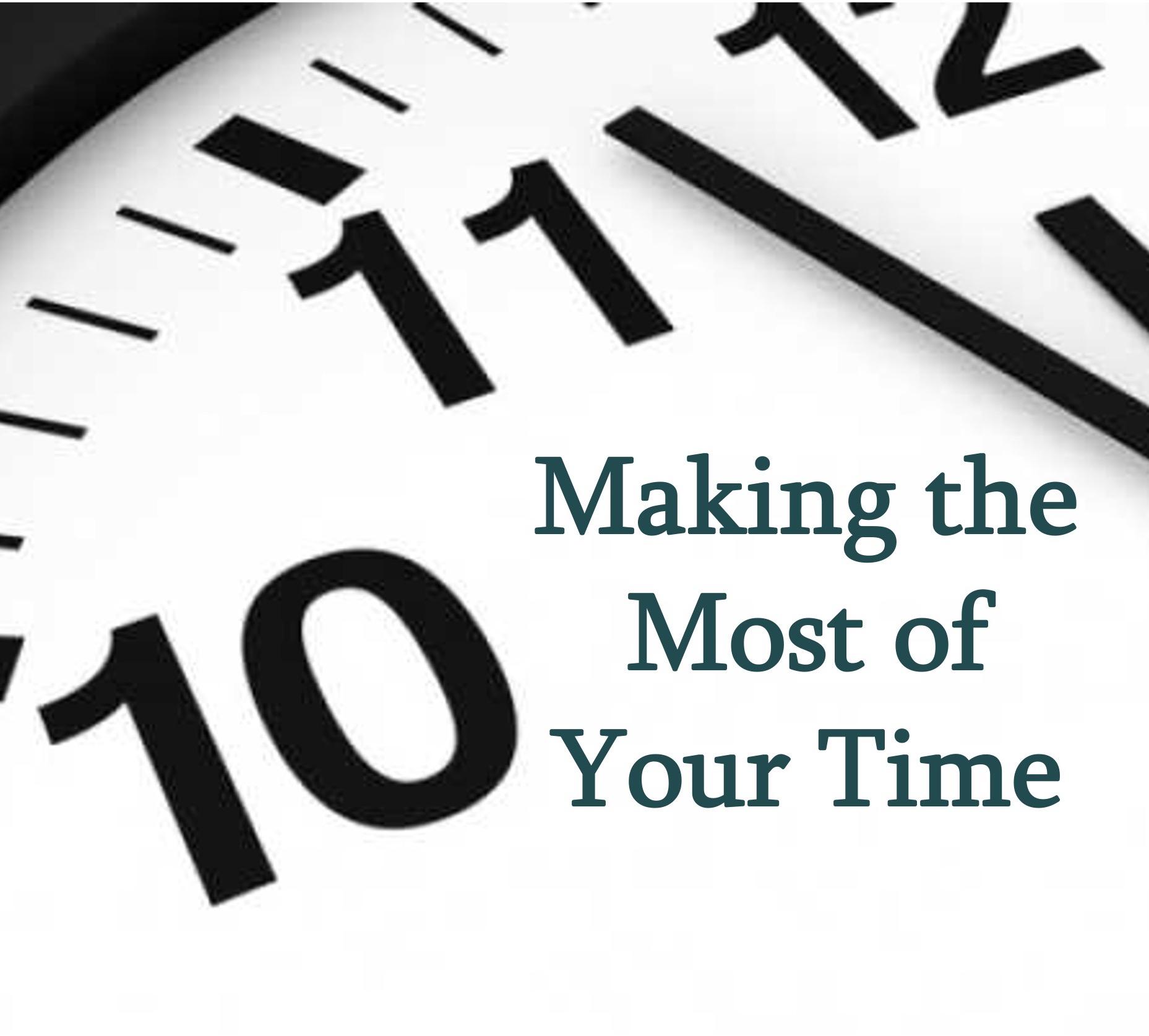 Making the Most of Your Time