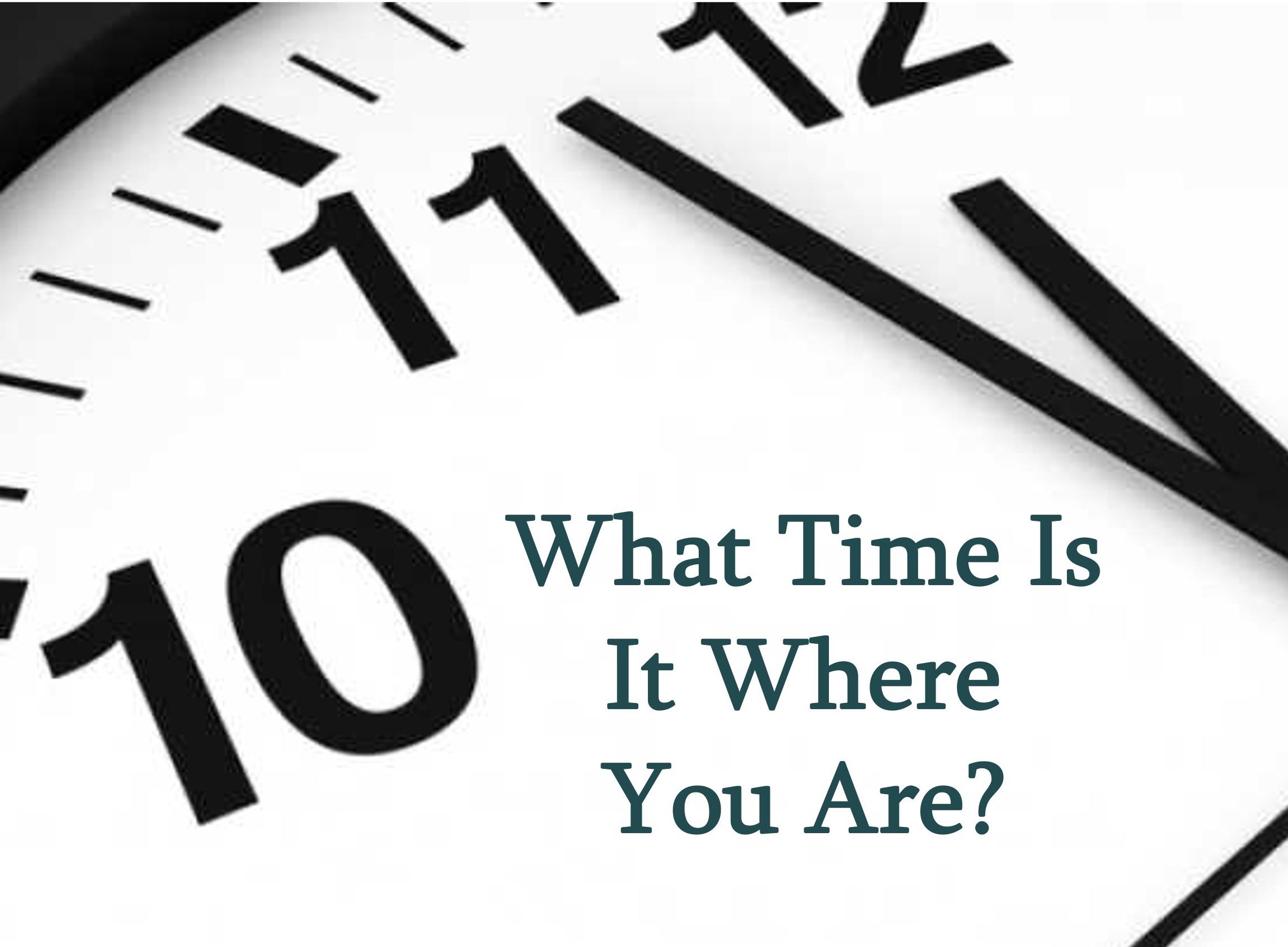 What Time Is It Where You Are?